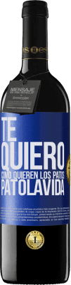 39,95 € Kostenloser Versand | Rotwein RED Ausgabe MBE Reserve TE QUIERO, como quieren los patos. PATOLAVIDA Blaue Markierung. Anpassbares Etikett Reserve 12 Monate Ernte 2015 Tempranillo