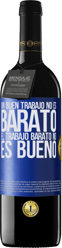 39,95 € Envío gratis | Vino Tinto Edición RED MBE Reserva Un buen trabajo no es barato. El trabajo barato no es bueno Etiqueta Azul. Etiqueta personalizable Reserva 12 Meses Cosecha 2015 Tempranillo