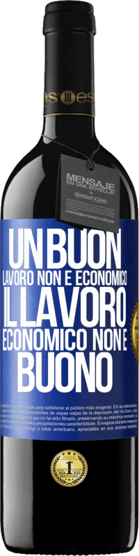 39,95 € Spedizione Gratuita | Vino rosso Edizione RED MBE Riserva Un buon lavoro non è economico. Il lavoro economico non è buono Etichetta Blu. Etichetta personalizzabile Riserva 12 Mesi Raccogliere 2015 Tempranillo