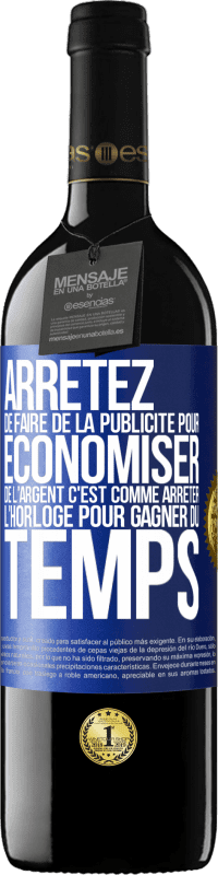 39,95 € Envoi gratuit | Vin rouge Édition RED MBE Réserve Arrêtez de faire de la publicité pour économiser de l'argent, c'est comme arrêter l'horloge pour gagner du temps Étiquette Bleue. Étiquette personnalisable Réserve 12 Mois Récolte 2015 Tempranillo