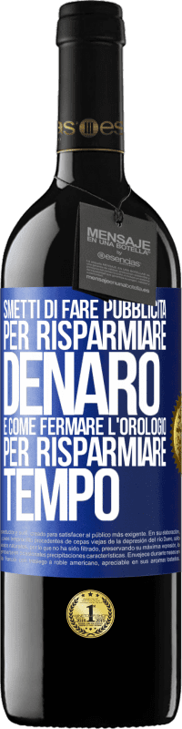 39,95 € Spedizione Gratuita | Vino rosso Edizione RED MBE Riserva Smetti di fare pubblicità per risparmiare denaro, è come fermare l'orologio per risparmiare tempo Etichetta Blu. Etichetta personalizzabile Riserva 12 Mesi Raccogliere 2015 Tempranillo