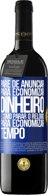 39,95 € Envio grátis | Vinho tinto Edição RED MBE Reserva Pare de anunciar para economizar dinheiro, é como parar o relógio para economizar tempo Etiqueta Azul. Etiqueta personalizável Reserva 12 Meses Colheita 2016 Tempranillo