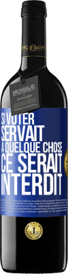 39,95 € Envoi gratuit | Vin rouge Édition RED MBE Réserve Si voter servait à quelque chose, ce serait interdit Étiquette Bleue. Étiquette personnalisable Réserve 12 Mois Récolte 2015 Tempranillo