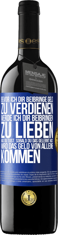 39,95 € Kostenloser Versand | Rotwein RED Ausgabe MBE Reserve Bevor ich dir beibringe Geld zu verdienen, werde ich dir beibringen zu lieben was du tust. Sobald du das gelernt hast, wird das Blaue Markierung. Anpassbares Etikett Reserve 12 Monate Ernte 2015 Tempranillo