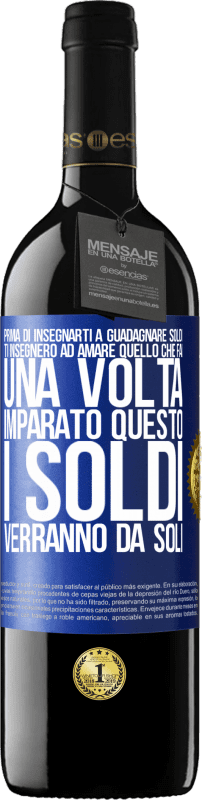 39,95 € Spedizione Gratuita | Vino rosso Edizione RED MBE Riserva Prima di insegnarti a guadagnare soldi, ti insegnerò ad amare quello che fai. Una volta imparato questo, i soldi verranno da Etichetta Blu. Etichetta personalizzabile Riserva 12 Mesi Raccogliere 2015 Tempranillo