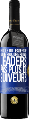 39,95 € Envoi gratuit | Vin rouge Édition RED MBE Réserve Le rôle du leadership est de produire plus de leaders pas plus de suiveurs Étiquette Bleue. Étiquette personnalisable Réserve 12 Mois Récolte 2014 Tempranillo