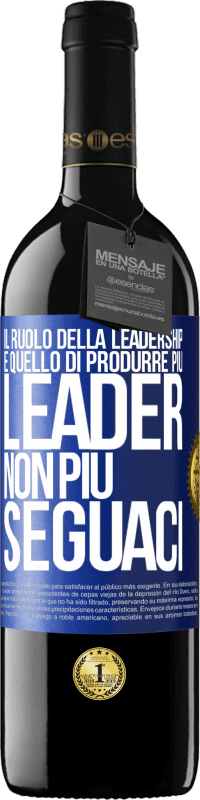 39,95 € Spedizione Gratuita | Vino rosso Edizione RED MBE Riserva Il ruolo della leadership è quello di produrre più leader, non più seguaci Etichetta Blu. Etichetta personalizzabile Riserva 12 Mesi Raccogliere 2015 Tempranillo