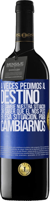 39,95 € Envío gratis | Vino Tinto Edición RED MBE Reserva A veces pedimos al destino que cambie nuestra situación sin saber que él nos puso en esa situación, para cambiarnos Etiqueta Azul. Etiqueta personalizable Reserva 12 Meses Cosecha 2015 Tempranillo