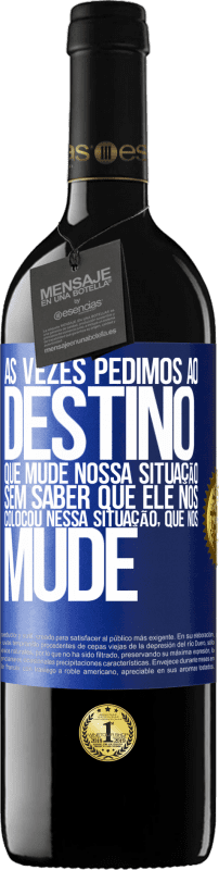 39,95 € Envio grátis | Vinho tinto Edição RED MBE Reserva Às vezes pedimos ao destino que mude nossa situação sem saber que ele nos colocou nessa situação, que nos mude Etiqueta Azul. Etiqueta personalizável Reserva 12 Meses Colheita 2015 Tempranillo