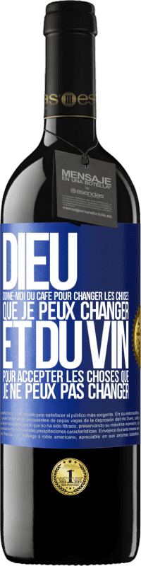 39,95 € Envoi gratuit | Vin rouge Édition RED MBE Réserve Dieu, donne-moi du café pour changer les choses que je peux changer et du vin pour accepter les choses que je ne peux pas change Étiquette Bleue. Étiquette personnalisable Réserve 12 Mois Récolte 2015 Tempranillo