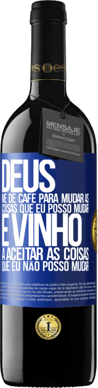 39,95 € Envio grátis | Vinho tinto Edição RED MBE Reserva Deus, me dê café para mudar as coisas que eu posso mudar, e ele veio a aceitar as coisas que eu não posso mudar Etiqueta Azul. Etiqueta personalizável Reserva 12 Meses Colheita 2015 Tempranillo