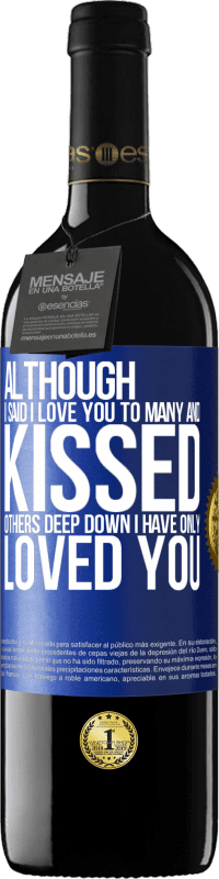 39,95 € Free Shipping | Red Wine RED Edition MBE Reserve Although I said I love you to many and kissed others, deep down I have only loved you Blue Label. Customizable label Reserve 12 Months Harvest 2015 Tempranillo