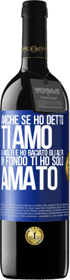 39,95 € Spedizione Gratuita | Vino rosso Edizione RED MBE Riserva Anche se ho detto Ti amo a molti e ho baciato gli altri, in fondo ti ho solo amato Etichetta Blu. Etichetta personalizzabile Riserva 12 Mesi Raccogliere 2015 Tempranillo