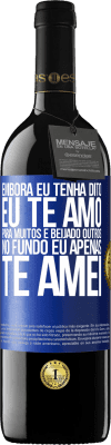 39,95 € Envio grátis | Vinho tinto Edição RED MBE Reserva Embora eu tenha dito eu te amo para muitos e beijado outros, no fundo eu apenas te amei Etiqueta Azul. Etiqueta personalizável Reserva 12 Meses Colheita 2016 Tempranillo