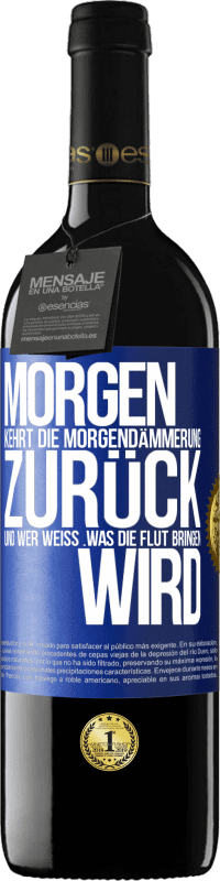 39,95 € Kostenloser Versand | Rotwein RED Ausgabe MBE Reserve Morgen kehrt die Morgendämmerung zurück und wer weiß .was die Flut bringen wird Blaue Markierung. Anpassbares Etikett Reserve 12 Monate Ernte 2015 Tempranillo