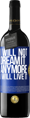 39,95 € Free Shipping | Red Wine RED Edition MBE Reserve I will not dream it anymore. I will live it Blue Label. Customizable label Reserve 12 Months Harvest 2015 Tempranillo