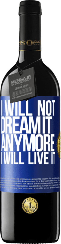 39,95 € Free Shipping | Red Wine RED Edition MBE Reserve I will not dream it anymore. I will live it Blue Label. Customizable label Reserve 12 Months Harvest 2014 Tempranillo