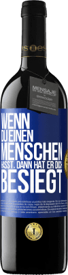 39,95 € Kostenloser Versand | Rotwein RED Ausgabe MBE Reserve Wenn du einen Menschen hasst, dann hat er dich besiegt Blaue Markierung. Anpassbares Etikett Reserve 12 Monate Ernte 2014 Tempranillo