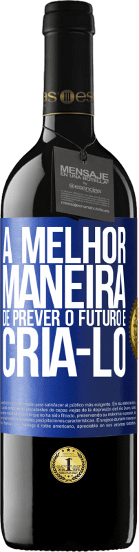 39,95 € Envio grátis | Vinho tinto Edição RED MBE Reserva A melhor maneira de prever o futuro é criá-lo Etiqueta Azul. Etiqueta personalizável Reserva 12 Meses Colheita 2015 Tempranillo