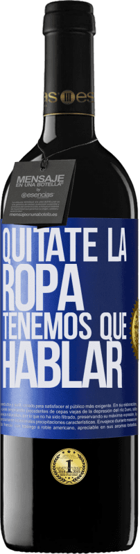 39,95 € Envío gratis | Vino Tinto Edición RED MBE Reserva Quítate la ropa, tenemos que hablar Etiqueta Azul. Etiqueta personalizable Reserva 12 Meses Cosecha 2015 Tempranillo