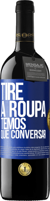 39,95 € Envio grátis | Vinho tinto Edição RED MBE Reserva Tire a roupa, temos que conversar Etiqueta Azul. Etiqueta personalizável Reserva 12 Meses Colheita 2015 Tempranillo