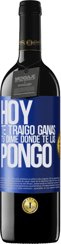 39,95 € Envío gratis | Vino Tinto Edición RED MBE Reserva Hoy te traigo ganas. Tú dime dónde te las pongo Etiqueta Azul. Etiqueta personalizable Reserva 12 Meses Cosecha 2015 Tempranillo