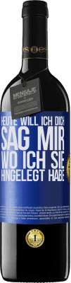 39,95 € Kostenloser Versand | Rotwein RED Ausgabe MBE Reserve Heute will ich dich. Sag mir, wo ich sie hingelegt habe Blaue Markierung. Anpassbares Etikett Reserve 12 Monate Ernte 2014 Tempranillo