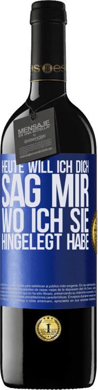 39,95 € Kostenloser Versand | Rotwein RED Ausgabe MBE Reserve Heute will ich dich. Sag mir, wo ich sie hingelegt habe Blaue Markierung. Anpassbares Etikett Reserve 12 Monate Ernte 2015 Tempranillo