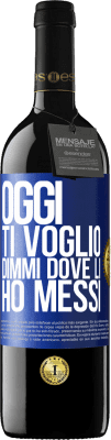 39,95 € Spedizione Gratuita | Vino rosso Edizione RED MBE Riserva Oggi ti voglio. Dimmi dove li ho messi Etichetta Blu. Etichetta personalizzabile Riserva 12 Mesi Raccogliere 2014 Tempranillo