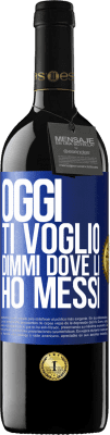 39,95 € Spedizione Gratuita | Vino rosso Edizione RED MBE Riserva Oggi ti voglio. Dimmi dove li ho messi Etichetta Blu. Etichetta personalizzabile Riserva 12 Mesi Raccogliere 2016 Tempranillo