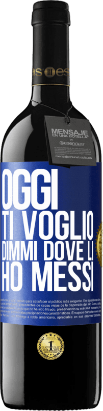 39,95 € Spedizione Gratuita | Vino rosso Edizione RED MBE Riserva Oggi ti voglio. Dimmi dove li ho messi Etichetta Blu. Etichetta personalizzabile Riserva 12 Mesi Raccogliere 2016 Tempranillo