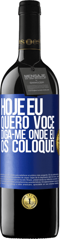 39,95 € Envio grátis | Vinho tinto Edição RED MBE Reserva Hoje eu quero você. Diga-me onde eu os coloquei Etiqueta Azul. Etiqueta personalizável Reserva 12 Meses Colheita 2016 Tempranillo
