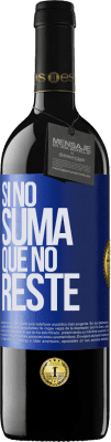 39,95 € Envío gratis | Vino Tinto Edición RED MBE Reserva Si no suma, que no reste Etiqueta Azul. Etiqueta personalizable Reserva 12 Meses Cosecha 2016 Tempranillo