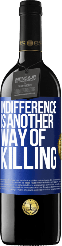 29,95 € Free Shipping | Red Wine RED Edition Crianza 6 Months Indifference is another way of killing Blue Label. Customizable label Aging in oak barrels 6 Months Harvest 2020 Tempranillo