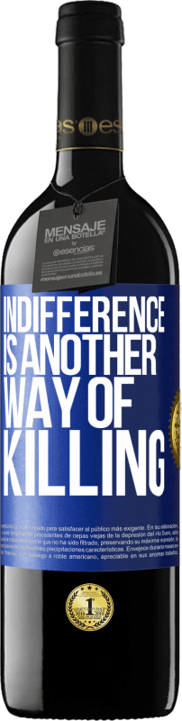 39,95 € Free Shipping | Red Wine RED Edition MBE Reserve Indifference is another way of killing Blue Label. Customizable label Reserve 12 Months Harvest 2015 Tempranillo