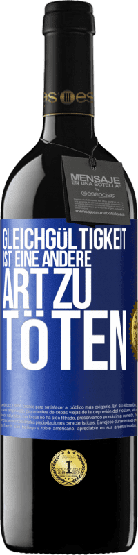 39,95 € Kostenloser Versand | Rotwein RED Ausgabe MBE Reserve Gleichgültigkeit ist eine andere Art zu töten Blaue Markierung. Anpassbares Etikett Reserve 12 Monate Ernte 2015 Tempranillo