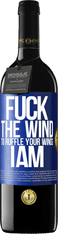 39,95 € Free Shipping | Red Wine RED Edition MBE Reserve Fuck the wind, to ruffle your wings, I am Blue Label. Customizable label Reserve 12 Months Harvest 2014 Tempranillo