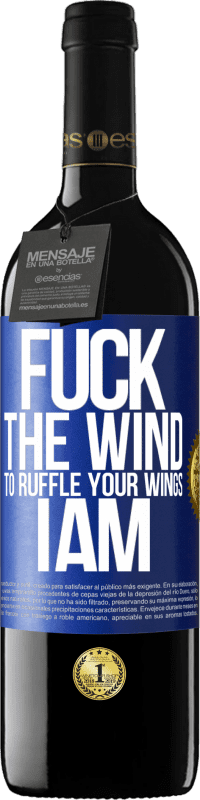 39,95 € Free Shipping | Red Wine RED Edition MBE Reserve Fuck the wind, to ruffle your wings, I am Blue Label. Customizable label Reserve 12 Months Harvest 2015 Tempranillo