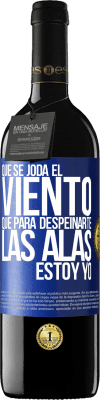 39,95 € Envío gratis | Vino Tinto Edición RED MBE Reserva Que se joda el viento, que para despeinarte las alas, estoy yo Etiqueta Azul. Etiqueta personalizable Reserva 12 Meses Cosecha 2015 Tempranillo