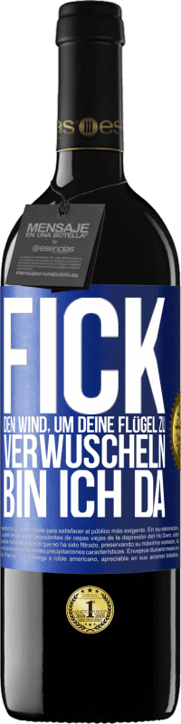 39,95 € Kostenloser Versand | Rotwein RED Ausgabe MBE Reserve Fick den Wind, um deine Flügel zu verwuscheln, bin ich da Blaue Markierung. Anpassbares Etikett Reserve 12 Monate Ernte 2015 Tempranillo