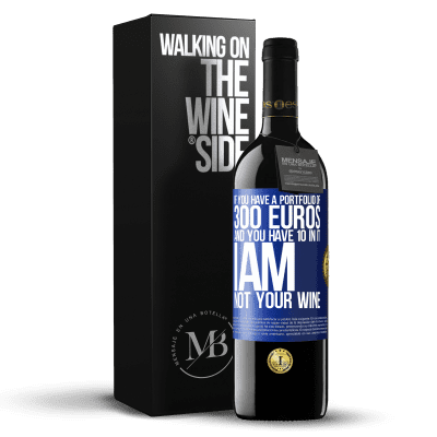 «If you have a portfolio of 300 euros and you have 10 in it, I am not your wine» RED Edition MBE Reserve