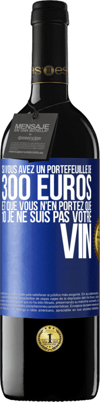 39,95 € Envoi gratuit | Vin rouge Édition RED MBE Réserve Si vous avez un portefeuille de 300 euros et que vous n'en portez que 10 je ne suis pas votre vin Étiquette Bleue. Étiquette personnalisable Réserve 12 Mois Récolte 2015 Tempranillo