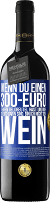 39,95 € Kostenloser Versand | Rotwein RED Ausgabe MBE Reserve Wenn du einen 300-Euro teuren Geldbeutel hast und nur 10 Euro darin sind, bin ich nicht dein Wein Blaue Markierung. Anpassbares Etikett Reserve 12 Monate Ernte 2014 Tempranillo