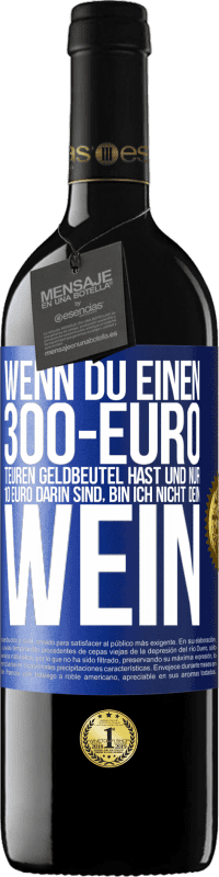 39,95 € Kostenloser Versand | Rotwein RED Ausgabe MBE Reserve Wenn du einen 300-Euro teuren Geldbeutel hast und nur 10 Euro darin sind, bin ich nicht dein Wein Blaue Markierung. Anpassbares Etikett Reserve 12 Monate Ernte 2015 Tempranillo