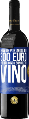 39,95 € Spedizione Gratuita | Vino rosso Edizione RED MBE Riserva Se hai un portafoglio di 300 euro e ne hai 10, non sono il tuo vino Etichetta Blu. Etichetta personalizzabile Riserva 12 Mesi Raccogliere 2015 Tempranillo