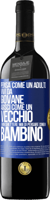 39,95 € Spedizione Gratuita | Vino rosso Edizione RED MBE Riserva Pensa come un adulto, vivi da giovane, agisci come un vecchio e non smettere mai di pensare come un bambino Etichetta Blu. Etichetta personalizzabile Riserva 12 Mesi Raccogliere 2015 Tempranillo