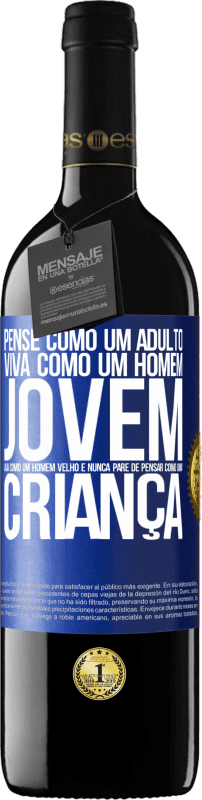 39,95 € Envio grátis | Vinho tinto Edição RED MBE Reserva Pense como um adulto, viva como um homem jovem, aja como um homem velho e nunca pare de pensar como uma criança Etiqueta Azul. Etiqueta personalizável Reserva 12 Meses Colheita 2015 Tempranillo