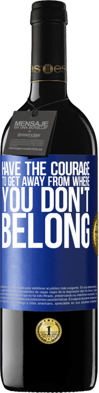 39,95 € Free Shipping | Red Wine RED Edition MBE Reserve Have the courage to get away from where you don't belong Blue Label. Customizable label Reserve 12 Months Harvest 2014 Tempranillo