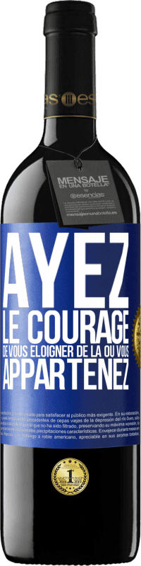 39,95 € Envoi gratuit | Vin rouge Édition RED MBE Réserve Ayez le courage de vous éloigner de là où vous appartenez Étiquette Bleue. Étiquette personnalisable Réserve 12 Mois Récolte 2015 Tempranillo