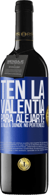 39,95 € Envío gratis | Vino Tinto Edición RED MBE Reserva Ten la valentía para alejarte de allí a donde no perteneces Etiqueta Azul. Etiqueta personalizable Reserva 12 Meses Cosecha 2015 Tempranillo